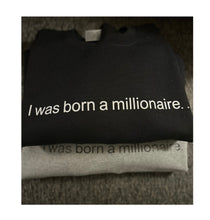 Load image into Gallery viewer, I was born a millionaire.. Crewneck