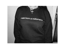 Load image into Gallery viewer, I was born a millionaire.. Crewneck